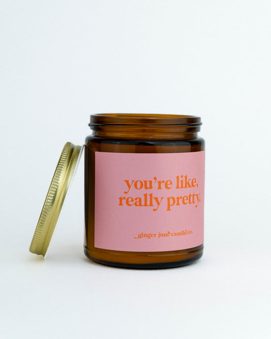 "You're Like Really Pretty" Candle by Ginger June Candle Co.